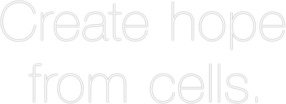 Create hope from cells.